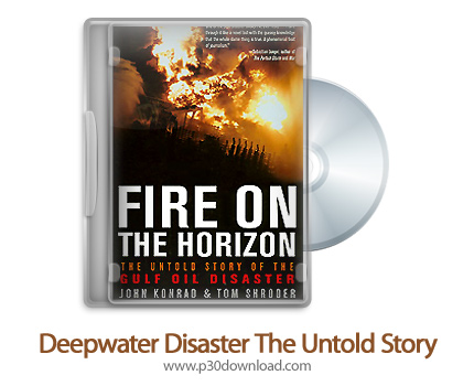 دانلود Deepwater Disaster: The Untold Story 2010 - مستند فاجعه آبهای عمیق: قصه ناگفته