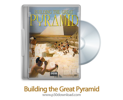 دانلود Building the Great Pyramid 2002 - مستند ساخت اهرام عظیم مصر