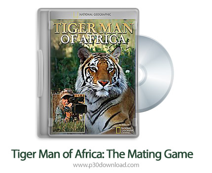 دانلود Tiger Man of Africa: The Mating Game 2011 - مستند مرد ببر در افریقا: بازی جفت گیری 