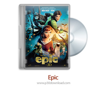 دانلود Epic 2013 - انیمیشن حماسه (2بعدی/ 3بعدی) (دوبله فارسی)