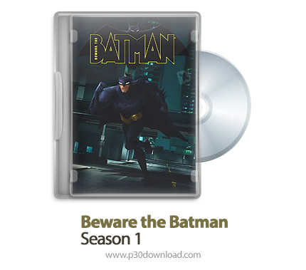 دانلود Beware the Batman 2013 - انیمیشن مراقب بتمن باشید: فصل اول