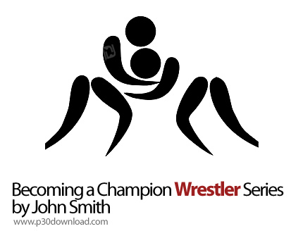 دانلود Becoming A Champion Wrestler Series by John Smith - آموزش کشتی
