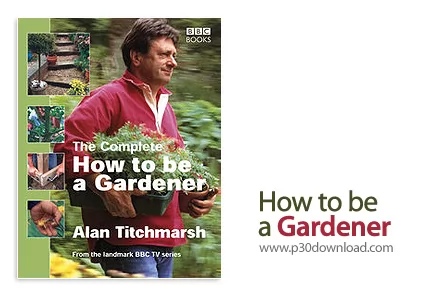 دانلود How To Be A Gardener - فیلم آموزش چطور یک باغبان شویم