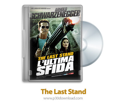 دانلود The Last Stand 2013 - فیلم آخرین ایستگاه (دوبله فارسی)