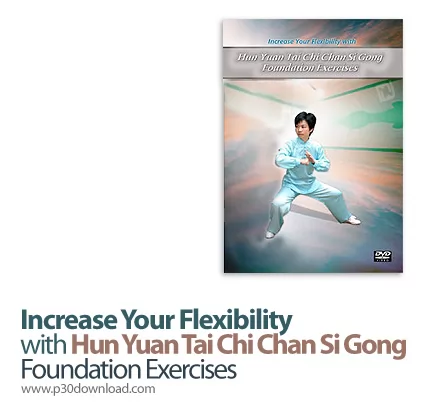 دانلود Increase Your Flexibility with Hun Yuan Tai Chi Chan Si Gong: Foundation Exercises - آموزش تا