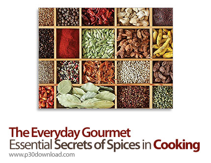 دانلود The Everyday Gourmet: Essential Secrets of Spices in Cooking - آموزش آشپزی، راز طعم ها در آشپ