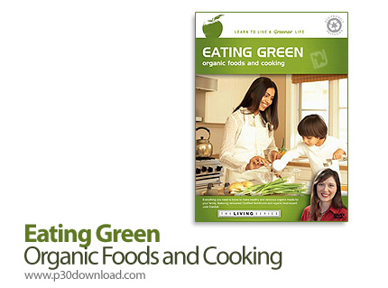 دانلود The Living Series: Eating Green - Organic Foods and Cooking - آموزش آشپزی، آشنایی با غذاهای ا