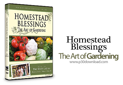 دانلود Homestead Blessings: The Art of Gardening - آموزش باغبانی