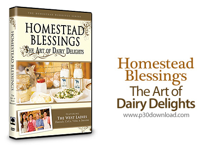 دانلود Homestead Blessings: The Art of Dairy Delights - آموزش تهیه فرآورده های لبنی
