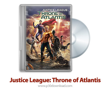 دانلود Justice League: Throne of Atlantis 2015 - انیمیشن اتحاد عدالت: تاج و تخت آتلانتیس