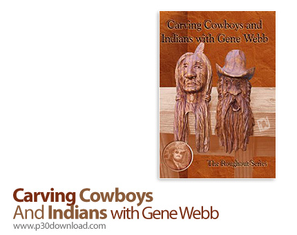 دانلود Carving Cowboys And Indians with Gene Webb - آموزش ساخت مجسمه های چوبی