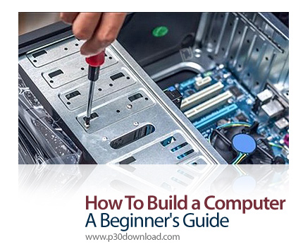 دانلود Udemy How To Build a Computer: A Beginner's Guide - آموزش اسمبل کردن کامیپوتر
