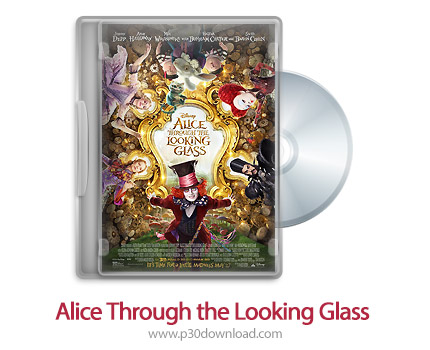 دانلود Alice Through the Looking Glass 2016 - فیلم آلیس آنسوی آینه