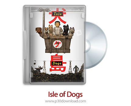 دانلود Isle of Dogs 2018 - انیمیشن جزیره سگ ها