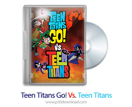 دانلود Teen Titans Go! Vs. Teen Titans - انیمیشن تایتان های نوجوان
