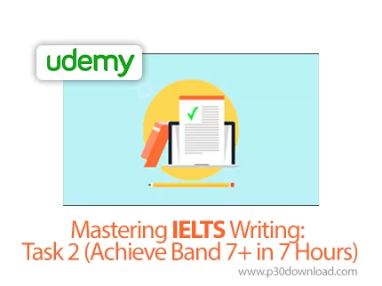 دانلود Udemy - Mastering IELTS Writing: Task 2 (Achieve Band 7+ in 7 Hours) - آموزش تسلط بر نوشتار آ