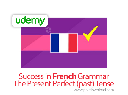 دانلود Udemy Success in French Grammar | The Present Perfect (past) Tense - آموزش گرامر فرانسوی