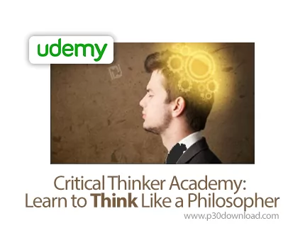 دانلود Udemy Critical Thinker Academy: Learn to Think Like a Philosopher - آموزش اندیشیدن همانند فیل
