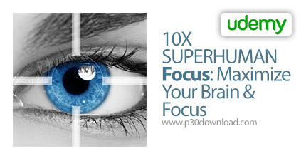 دانلود Udemy 10X SUPERHUMAN Focus: Maximize Your Brain & Focus - آموزش تمرکز و تقویت ذهن